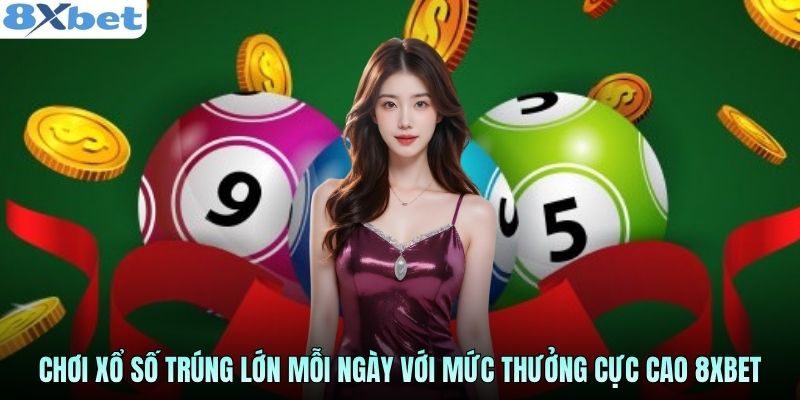 Chơi xổ số lô đề 3 miền trúng lớn mỗi ngày với mức thưởng cao tại 8Xbet
